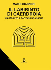 Il labirinto di Caerdroia. Un caso per il Capitano De Angelis - Librerie.coop