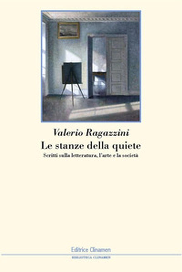 Le stanze della quiete. Scritti sulla letteratura, l'arte e la società - Librerie.coop Le stanze della quiete. Scritti sulla letteratura, l'arte e la società - Librerie.coop