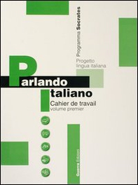 Parlando italiano. Cahier de travail - Vol. 1 - Librerie.coop