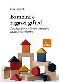 Bambini e ragazzi gifted. Plusdotazione e bisogni educativi in ambito scolastico - Librerie.coop