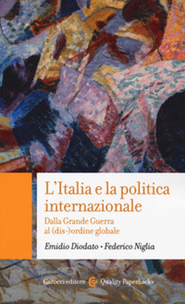 L'Italia e la politica internazionale. Dalla Grande Guerra al (dis-)ordine globale - Librerie.coop L'Italia e la politica internazionale. Dalla Grande Guerra al (dis-)ordine globale - Librerie.coop