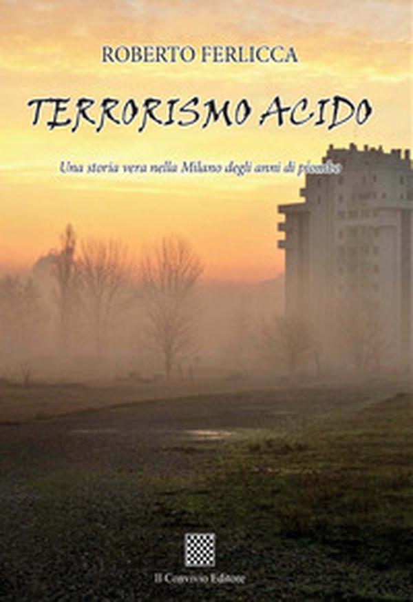 Terrorismo acido. Una storia vera nella Milano degli anni di piombo - Librerie.coop Terrorismo acido. Una storia vera nella Milano degli anni di piombo - Librerie.coop