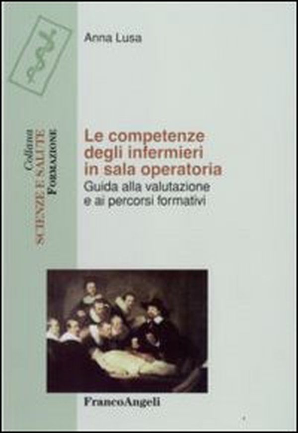 Le competenze degli infermieri in sala operatoria. Guida alla valutazione e ai percorsi formativi - Librerie.coop Le competenze degli infermieri in sala operatoria. Guida alla valutazione e ai percorsi formativi - Librerie.coop