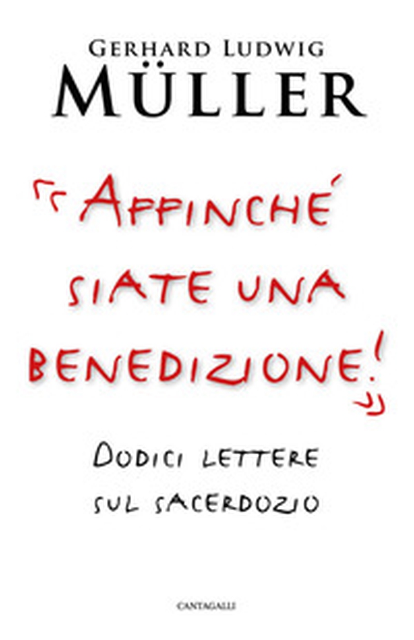 «Affinché siate una benedizione!». Dodici lettere sul sacerdozio - Librerie.coop «Affinché siate una benedizione!». Dodici lettere sul sacerdozio - Librerie.coop