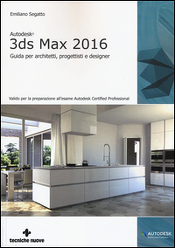 Autodesk 3DS Max 2016. Guida per architetti, progettisti e designer - Librerie.coop Autodesk 3DS Max 2016. Guida per architetti, progettisti e designer - Librerie.coop