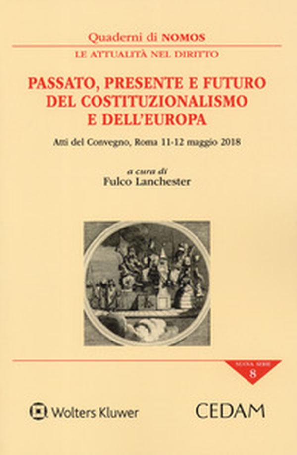 Passato, presente e futuro del costituzionalismo e dell'Europa. Atti del Convegno (Roma, 11-12 maggio 2019) - Librerie.coop Passato, presente e futuro del costituzionalismo e dell'Europa. Atti del Convegno (Roma, 11-12 maggio 2019) - Librerie.coop