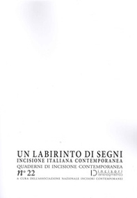 Un labirinto di segni. Incisione italiana contemporanea. Quaderni di incisione contemporanea - Vol. 22 - Librerie.coop