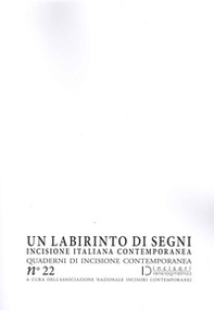 Un labirinto di segni. Incisione italiana contemporanea. Quaderni di incisione contemporanea - Librerie.coop
