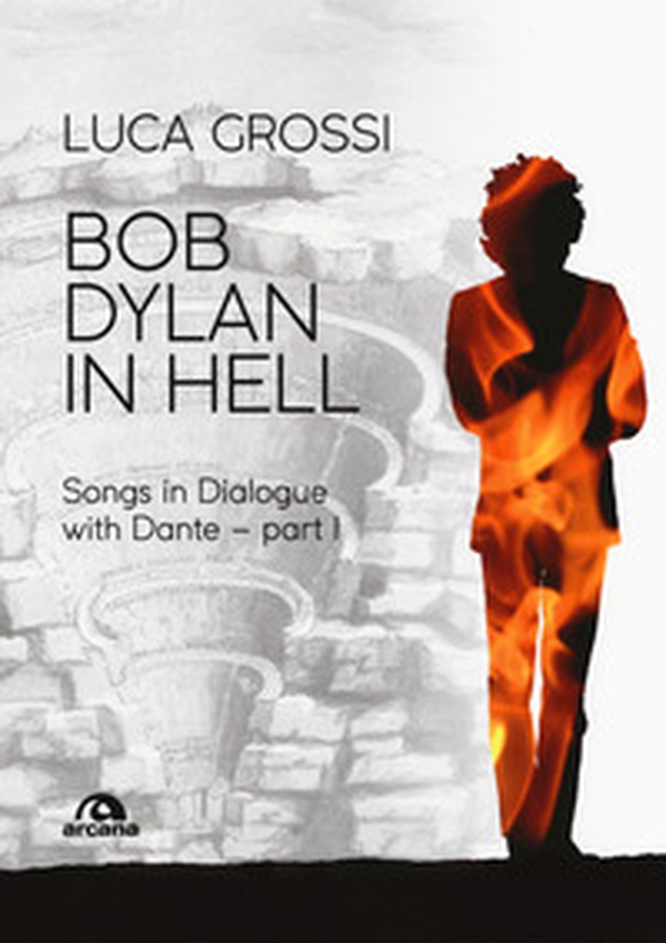 Bob Dylan in Hell. Songs in dialogue with Dante - Vol. 1 - Librerie.coop