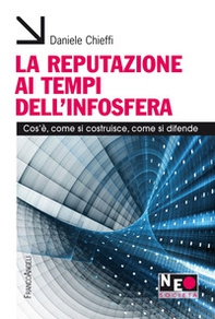 La reputazione ai tempi dell'infosfera. Cos'è, come si costruisce, come si difende - Librerie.coop La reputazione ai tempi dell'infosfera. Cos'è, come si costruisce, come si difende - Librerie.coop