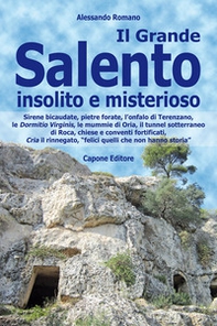 Il Grande Salento insolito e misterioso. Sirene bicaudate, pietre forate, l'onfalo di Terenzano, le Dormitio Virginis, le mummie di Oria, il tunnel sotterraneo di Roca, chiese e conventi fortificati, Cria il rinnegato, «felici quelli che non hanno storia» - Librerie.coop Il Grande Salento insolito e misterioso. Sirene bicaudate, pietre forate, l'onfalo di Terenzano, le Dormitio Virginis, le mummie di Oria, il tunnel sotterraneo di Roca, chiese e conventi fortificati, Cria il rinnegato, «felici quelli che non hanno storia» - Librerie.coop