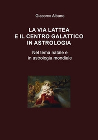 La Via Lattea e il centro galattico in astrologia. Nel tema natale e in astrologia mondiale - Librerie.coop La Via Lattea e il centro galattico in astrologia. Nel tema natale e in astrologia mondiale - Librerie.coop