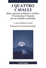 I quattro cavalli. Stato, mercato, ambiente e welfare: l'Ecosistema d'Argento per un modello sostenibile - Librerie.coop I quattro cavalli. Stato, mercato, ambiente e welfare: l'Ecosistema d'Argento per un modello sostenibile - Librerie.coop