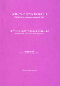 Le nuove frontiere del restauro. Trasferimenti, contaminazioni, ibridazioni.  33° Convegno internazionale giornate di studi (Bressanone, 27-30 giugno 2017) - Librerie.coop