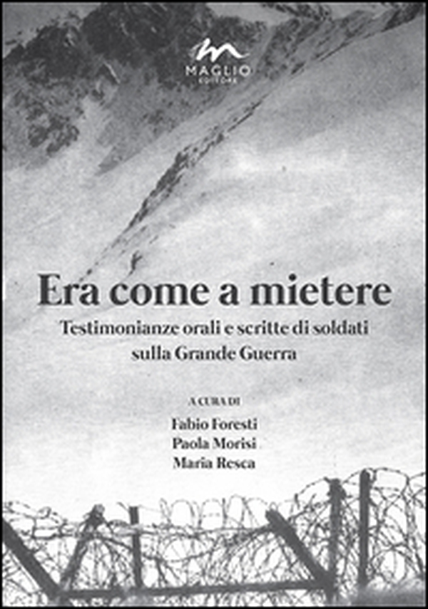 Era come a mietere. Testimonianze orali e scritte di soldati sulla grande guerra - Librerie.coop Era come a mietere. Testimonianze orali e scritte di soldati sulla grande guerra - Librerie.coop