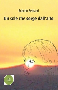 Un sole che sorge dall'alto - Librerie.coop Un sole che sorge dall'alto - Librerie.coop