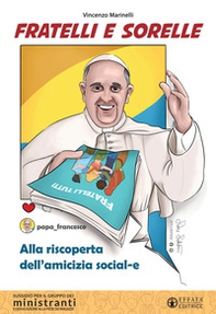 Fratelli e sorelle. Alla riscoperta dell'amicizia social-e. Sussidio per il gruppo dei ministranti e l'educazione alla fede dei ragazzi - Librerie.coop Fratelli e sorelle. Alla riscoperta dell'amicizia social-e. Sussidio per il gruppo dei ministranti e l'educazione alla fede dei ragazzi - Librerie.coop