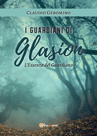 L'essenza del guardiano. I guardiani di Glasion - Librerie.coop