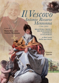Il vescovo Antonio Rosario Mennonna (1906-2009). Rilettura critica dei suoi scritti pastorali e culturali a dieci anni dalla sua morte - Librerie.coop Il vescovo Antonio Rosario Mennonna (1906-2009). Rilettura critica dei suoi scritti pastorali e culturali a dieci anni dalla sua morte - Librerie.coop