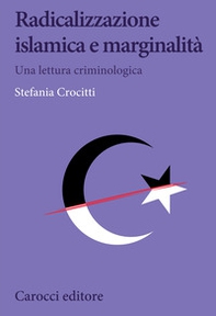 Radicalizzazione islamica e marginalità. Una lettura criminologica - Librerie.coop