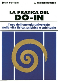 La pratica del do in. L'uso dell'energia universale nella vita fisica, psichica e spirituale - Librerie.coop