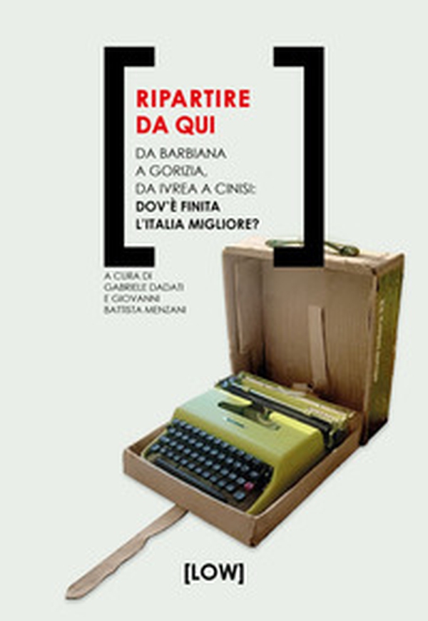 Ripartire da qui. Da Barbiana a Gorizia, da Ivrea a Cinisi: dov'è finita l'Italia migliore? - Librerie.coop Ripartire da qui. Da Barbiana a Gorizia, da Ivrea a Cinisi: dov'è finita l'Italia migliore? - Librerie.coop