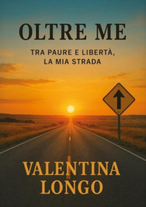 Oltre me. Tra paure e libertà, la mia strada - Librerie.coop