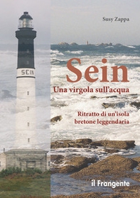 Sein. Una virgola sull'acqua. Ritratto di un'isola bretone leggendaria - Librerie.coop