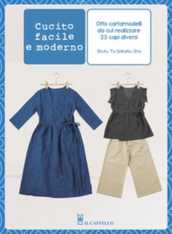 Cucito facile e moderno. Otto cartamodelli da cui realizzare 25 capi diversi - Librerie.coop Cucito facile e moderno. Otto cartamodelli da cui realizzare 25 capi diversi - Librerie.coop