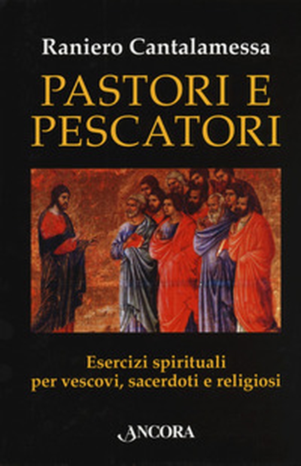 Pastori e pescatori. Esercizi spirituali per vescovi, sacerdoti e religiosi - Librerie.coop Pastori e pescatori. Esercizi spirituali per vescovi, sacerdoti e religiosi - Librerie.coop