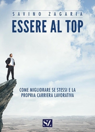 Essere al top. Come migliorare se stessi e la propria carriera lavorativa - Librerie.coop
