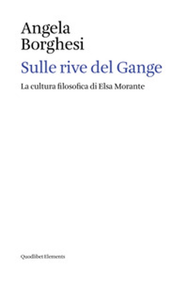 Sulle rive del Gange. La cultura filosofica di Elsa Morante - Librerie.coop
