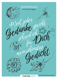 Weil jeder Gedanke spricht, schreib ich für Dich meins schönstes Gedicht. Gedichtband - Librerie.coop Weil jeder Gedanke spricht, schreib ich für Dich meins schönstes Gedicht. Gedichtband - Librerie.coop