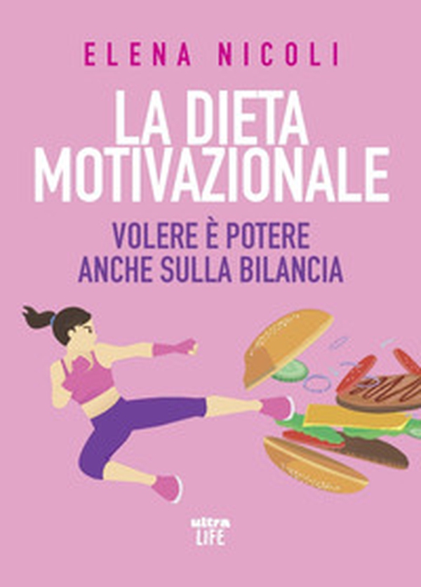 La dieta motivazionale. Volere è potere anche sulla bilancia - Librerie.coop La dieta motivazionale. Volere è potere anche sulla bilancia - Librerie.coop