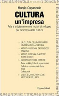 Cultura un'impresa. Arte e artigianato come motori di sviluppo per l'impresa della cultura - Librerie.coop