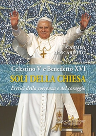 Soli della Chiesa. Celestino V e Benedetto XVI. Eretici della coerenza e del coraggio - Librerie.coop Soli della Chiesa. Celestino V e Benedetto XVI. Eretici della coerenza e del coraggio - Librerie.coop