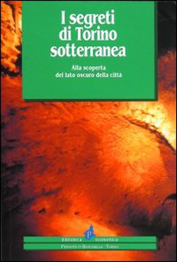 I segreti di Torino sotterranea. Alla scoperta del lato oscuro della città - Librerie.coop I segreti di Torino sotterranea. Alla scoperta del lato oscuro della città - Librerie.coop