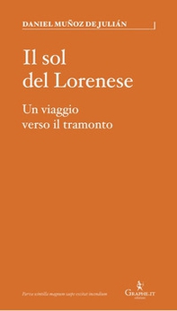 Il sol del Lorenese. Un viaggio verso il tramonto - Librerie.coop