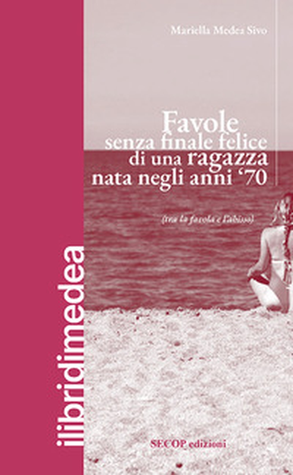 Favole senza finale felice di una ragazza nata negli anni '70 (tra la favola e l'abisso) - Librerie.coop Favole senza finale felice di una ragazza nata negli anni '70 (tra la favola e l'abisso) - Librerie.coop