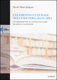 L'elemento culturale nell'industria bancaria. Con riferimento al sistema bancario islamico e giapponese - Librerie.coop