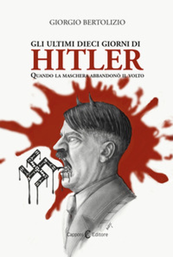 Gli ultimi dieci giorni di Hitler. Quando la maschera abbandonò il volto - Librerie.coop Gli ultimi dieci giorni di Hitler. Quando la maschera abbandonò il volto - Librerie.coop