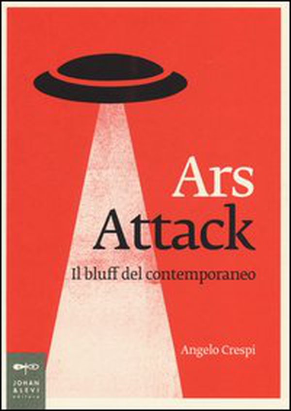 Ars attack. Il bluff del contemporaneo - Librerie.coop Ars attack. Il bluff del contemporaneo - Librerie.coop