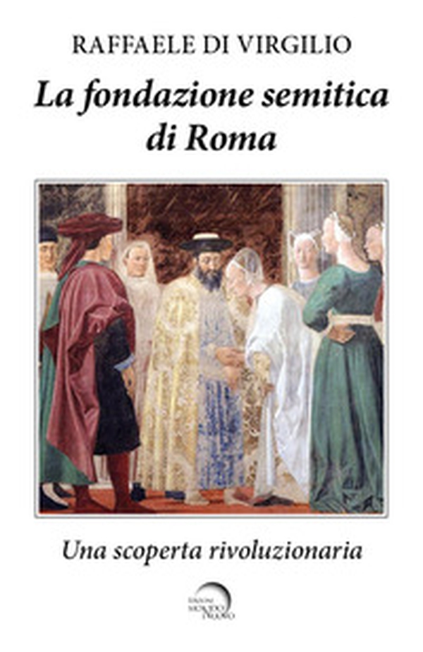 La fondazione semitica di Roma. Una scoperta rivoluzionaria - Librerie.coop La fondazione semitica di Roma. Una scoperta rivoluzionaria - Librerie.coop
