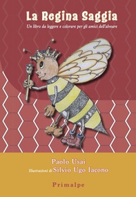 La regina saggia. Un libro da leggere e colorare per gli amici dell'alveare - Librerie.coop