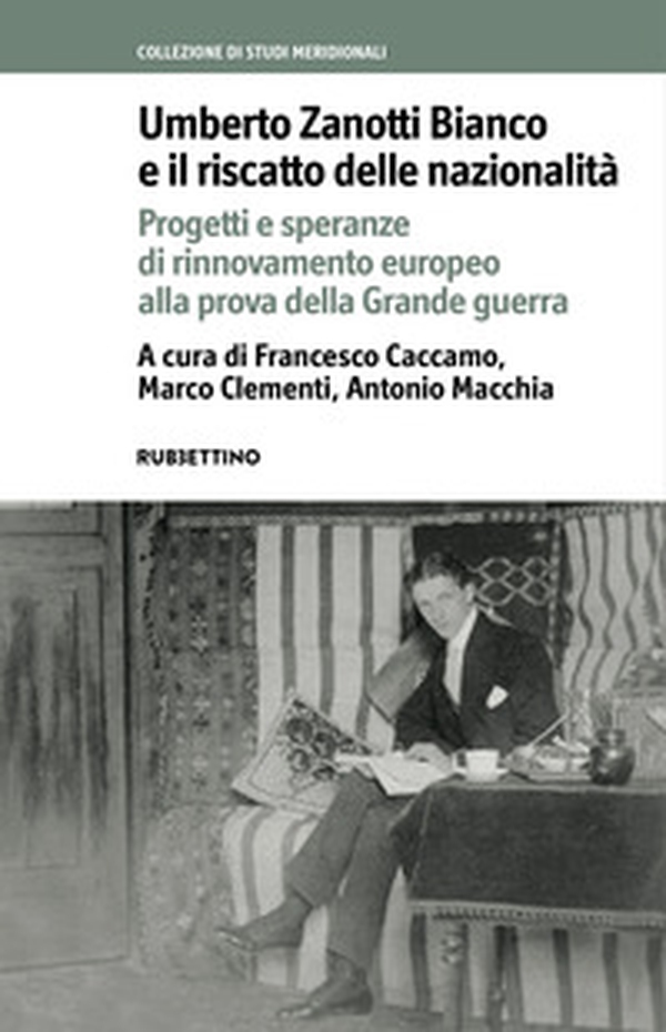 Umberto Zanotti Bianco e il riscatto delle nazionalità. Progetti e speranze di rinnovamento europeo alla prova della Grande guerra - Librerie.coop Umberto Zanotti Bianco e il riscatto delle nazionalità. Progetti e speranze di rinnovamento europeo alla prova della Grande guerra - Librerie.coop
