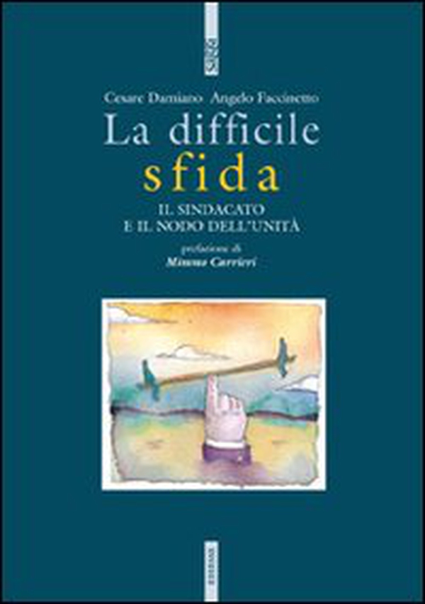 La difficile sfida. Il sindacato e il nodo dell'unità - Librerie.coop La difficile sfida. Il sindacato e il nodo dell'unità - Librerie.coop