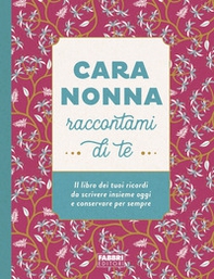 Cara nonna raccontami di te. Il libro dei tuoi ricordi da scrivere insieme oggi e conservare per sempre - Librerie.coop