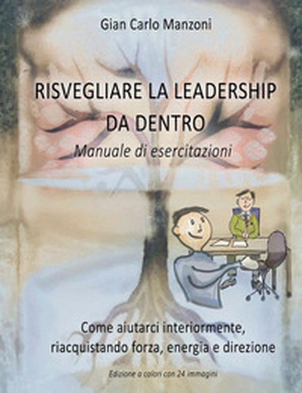 Risvegliare la leadership da dentro. Manuale di esercitazioni - Librerie.coop Risvegliare la leadership da dentro. Manuale di esercitazioni - Librerie.coop