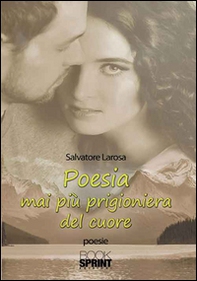 Poesia mai più prigioniera del cuore - Librerie.coop