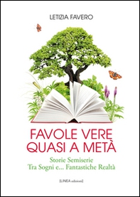 Favole vere quasi a metà. Storie semiserie fra sogni e... fantastiche realtà - Librerie.coop
